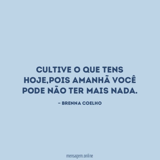 Cultive o que tens hoje