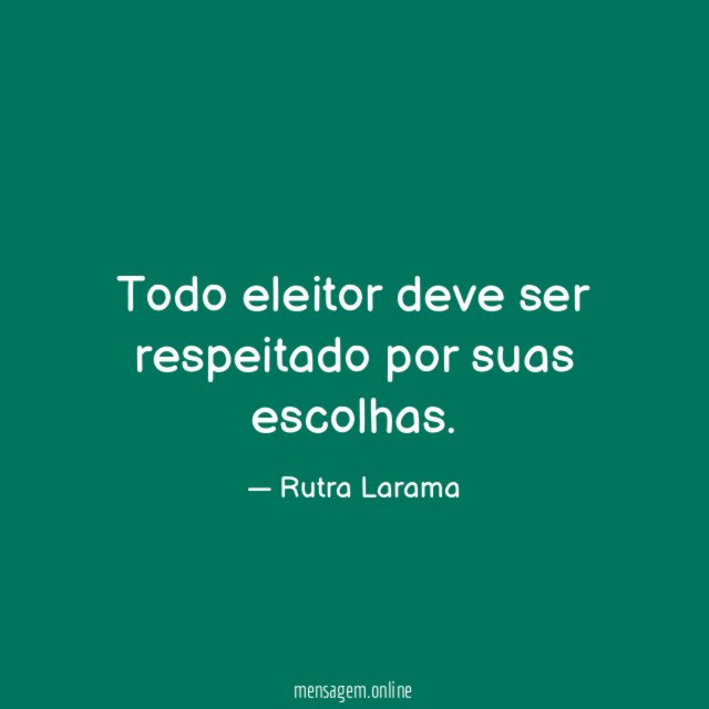 Todo eleitor deve ser respeitado por suas escolhas