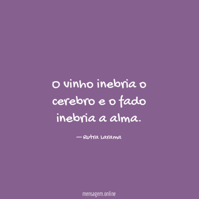 O vinho inebria o cerebro e o fado inebria a alma