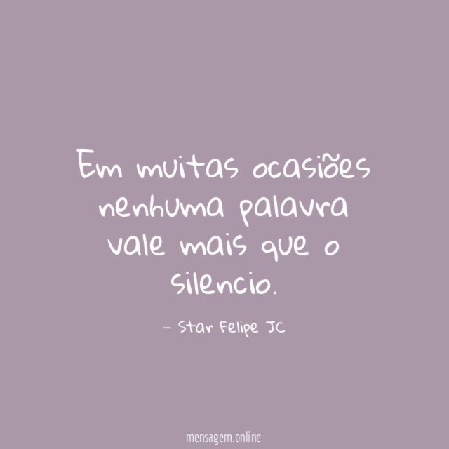 Em muitas ocasiões nenhuma palavra vale mais que o silencio