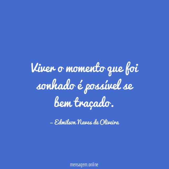 Viver o momento que foi sonhado é possível se bem traçado