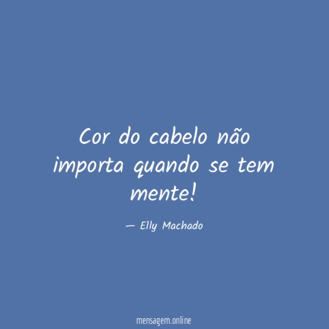 Cor do cabelo não importa quando se tem mente