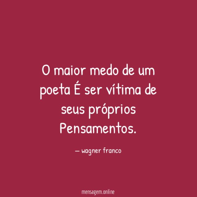 O maior medo de um poeta É ser vítima