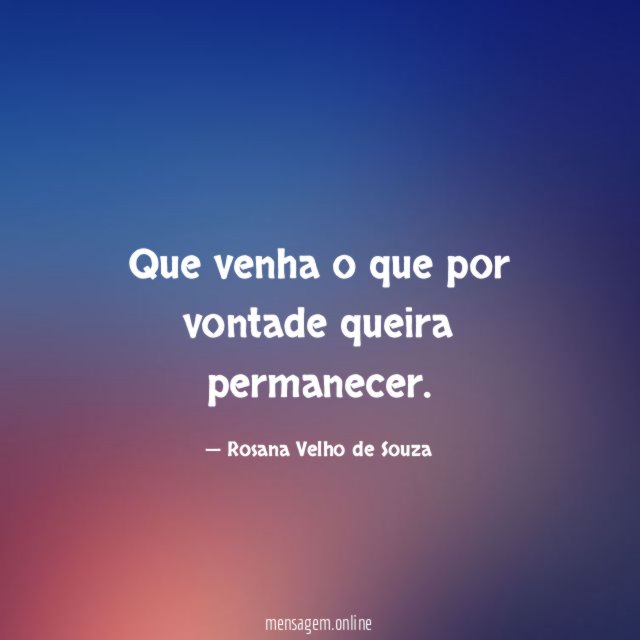 Que venha o que por vontade queira permanecer