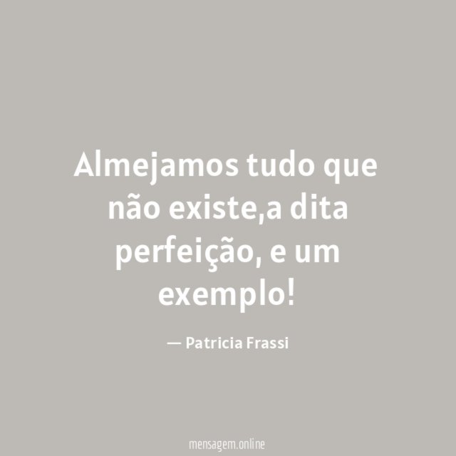 Almejamos tudo que não existe