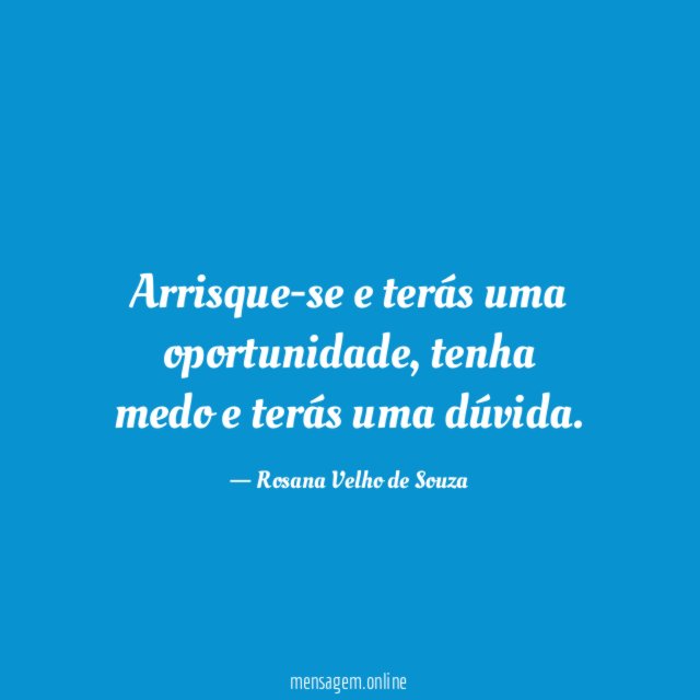 Arrisque-se e terás uma oportunidade