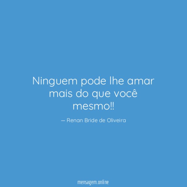 Ninguem pode lhe amar mais do que você mesmo