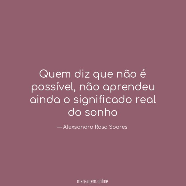Quem diz que não é possível