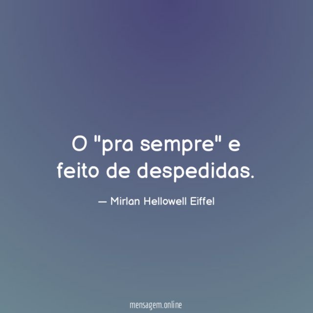 O "pra sempre" e feito de despedidas