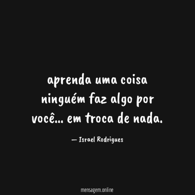 aprenda uma coisa ninguém faz algo por você