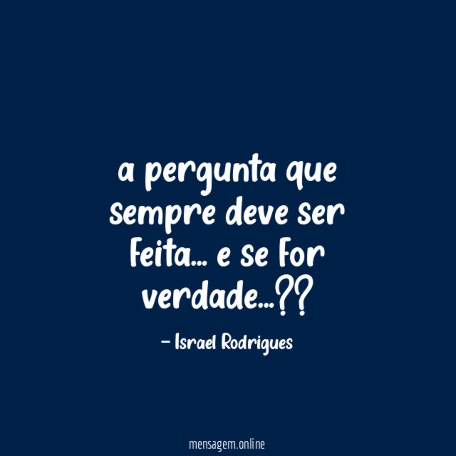 a pergunta que sempre deve ser feita