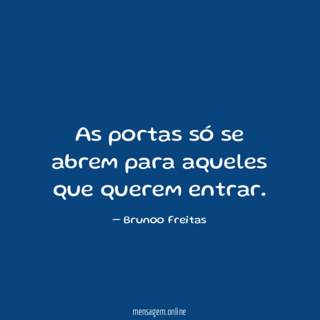 As portas só se abrem para aqueles que querem entrar