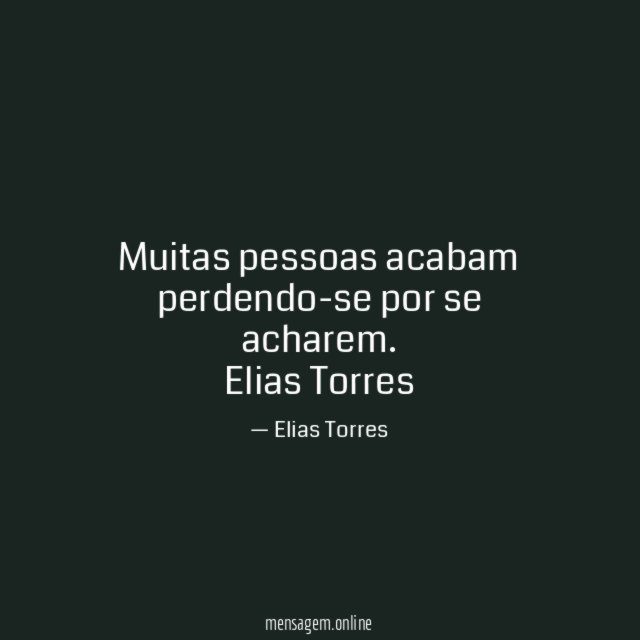 Muitas pessoas acabam perdendo-se por se acharem