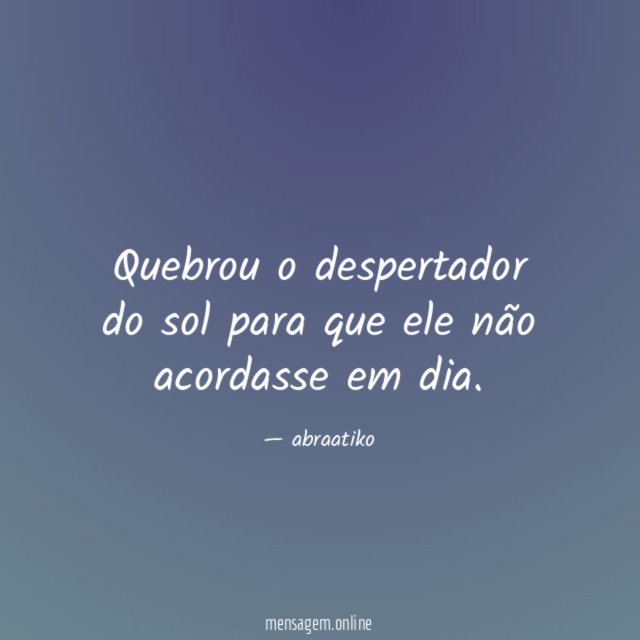Quebrou o despertador do sol para que ele