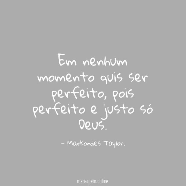 Em nenhum momento quis ser perfeito