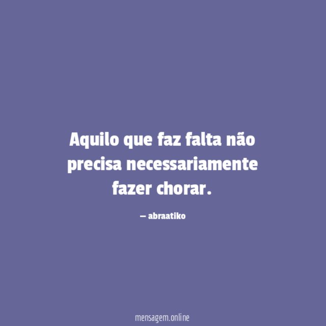 Aquilo que faz falta não precisa necessariamente fazer chorar