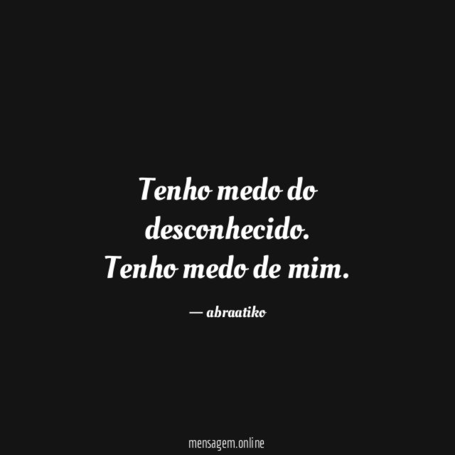 Tenho medo do desconhecido