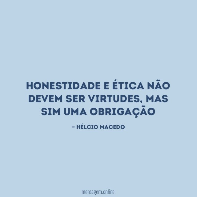 Honestidade e ética não devem ser virtudes