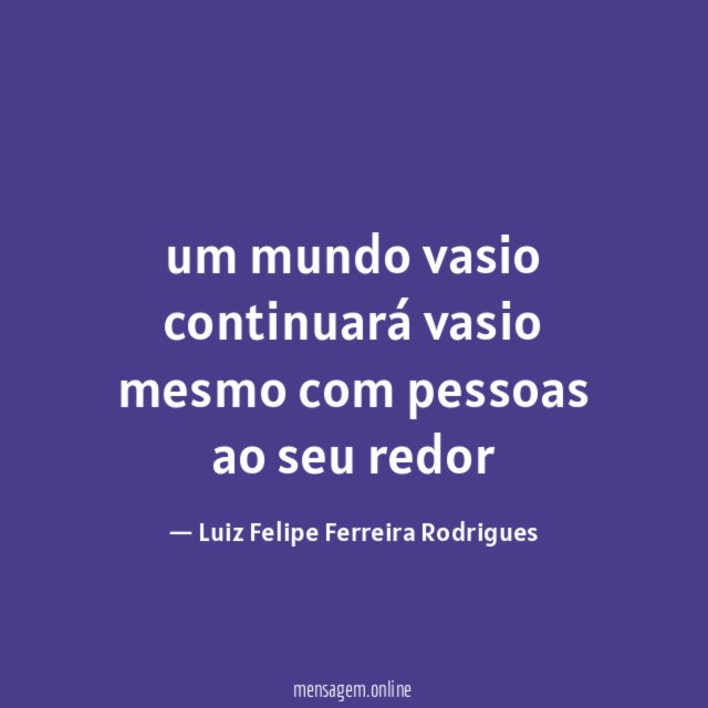 um mundo vasio continuará vasio mesmo com pessoas ao seu redor