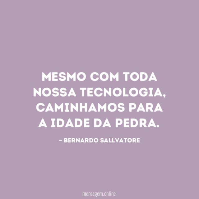 Mesmo com toda nossa tecnologia