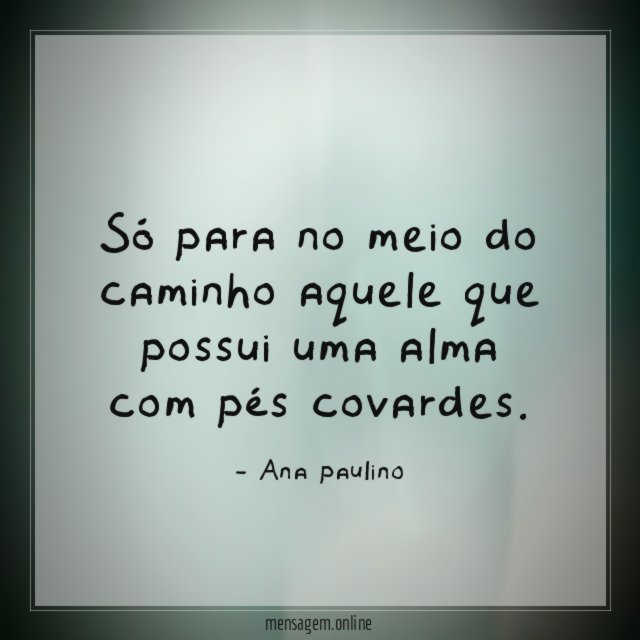 só para no meio do caminho aquele que