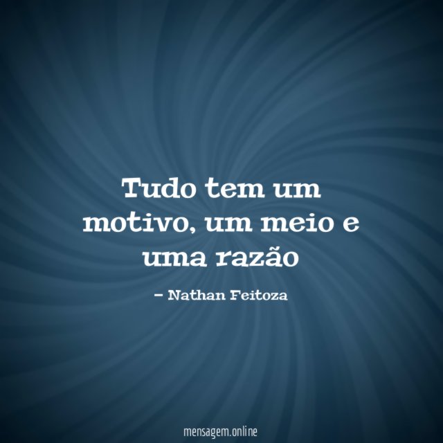 Tudo tem um motivo