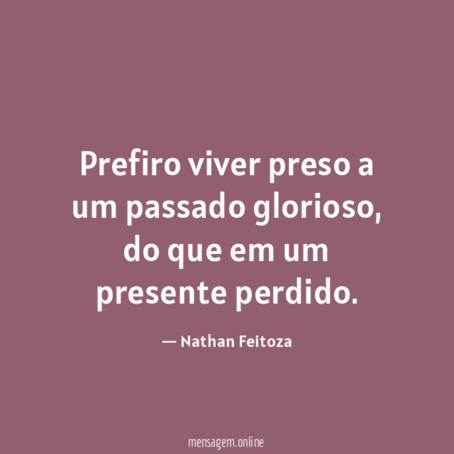 Prefiro viver preso a um passado glorioso