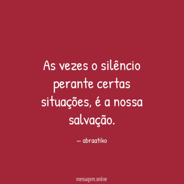 As vezes o silêncio perante certas situações