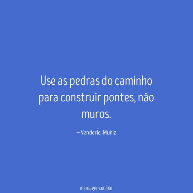 Use as pedras do caminho para construir pontes