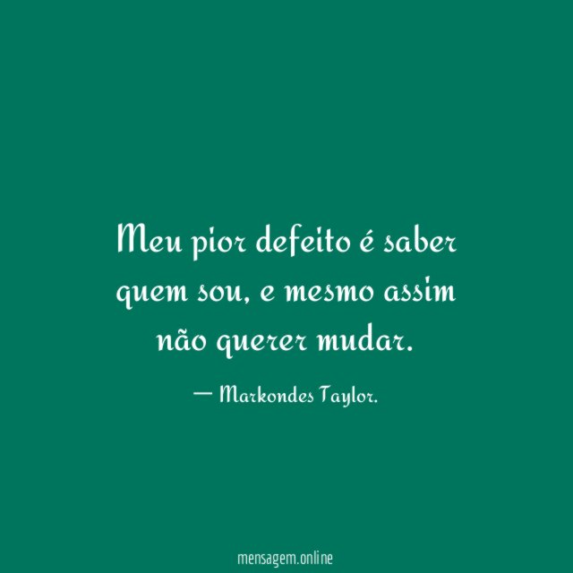 Meu pior defeito é saber quem sou