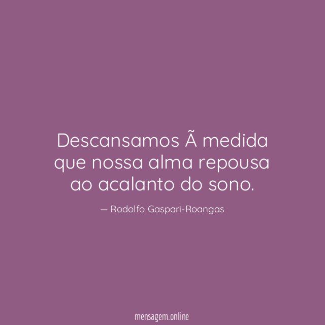Descansamos à medida que nossa alma repousa ao acalanto do sono