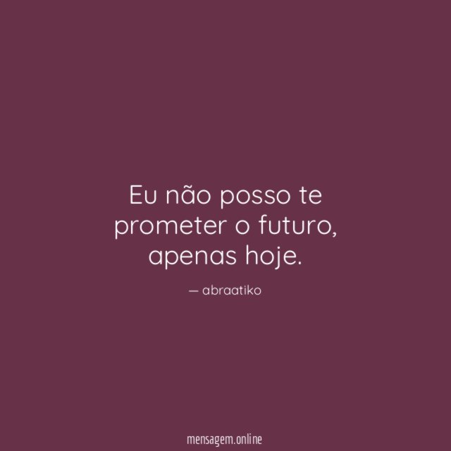 Eu não posso te prometer o futuro