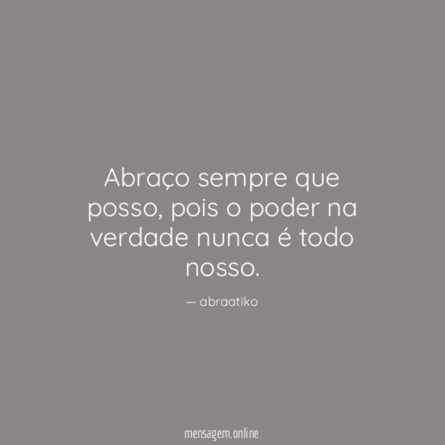Abraço sempre que posso