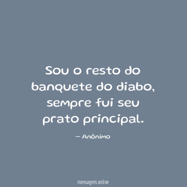 Sou o resto do banquete do diabo