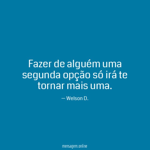 Fazer de alguém uma segunda opção só irá