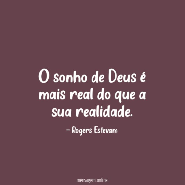 O sonho de Deus é mais real do que a sua realidade