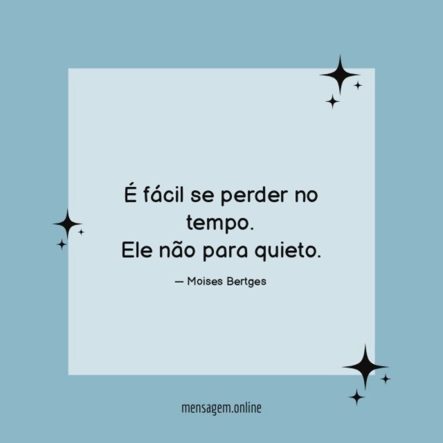 É fácil se perder no tempo