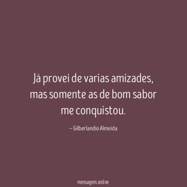 Já provei de varias amizades
