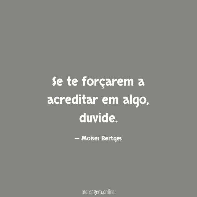 Se te forçarem a acreditar em algo