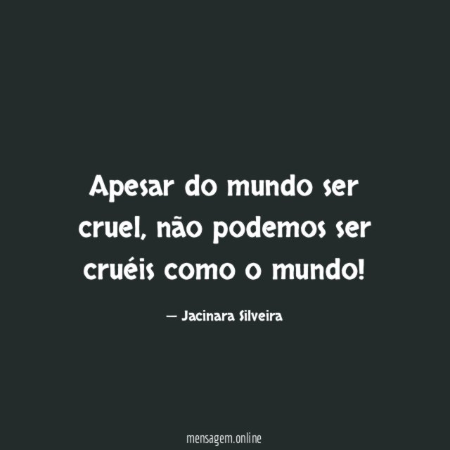 Apesar do mundo ser cruel