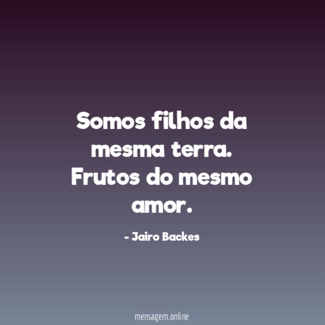 Somos filhos da mesma terra