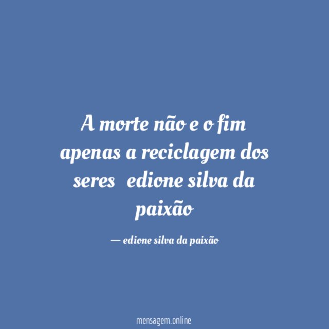 A morte não e o fim apenas a reciclagem dos seres
