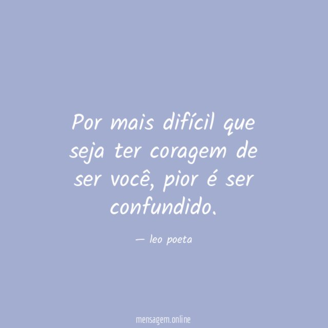 Por mais difícil que seja ter coragem de ser você