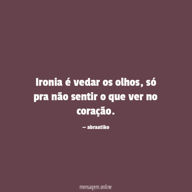 Ironia é vedar os olhos