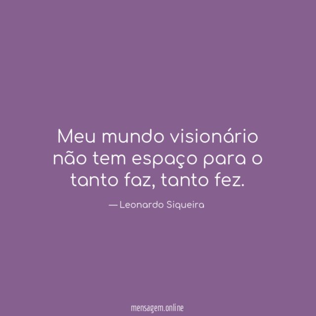 Meu mundo visionário não tem espaço para