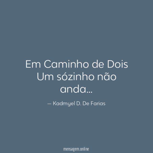 Em Caminho de Dois Um sózinho não anda