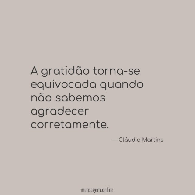 A gratidão torna-se equivocada quando não sabemos agradecer corretamente