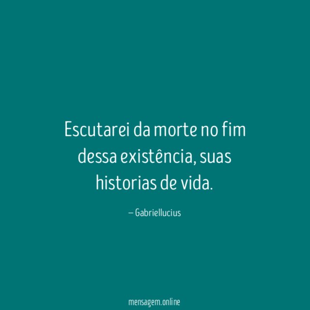 Escutarei da morte no fim dessa existência