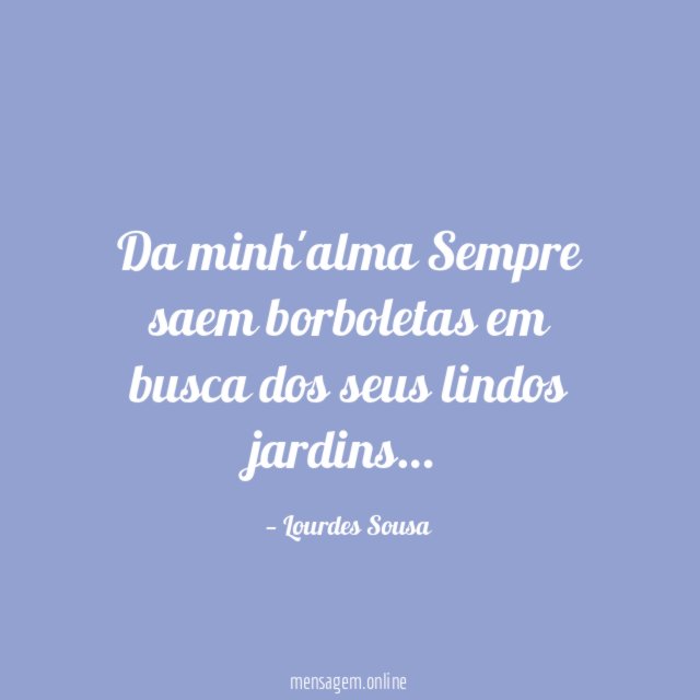 Da minh'alma Sempre saem borboletas em busca dos seus lindos jardins