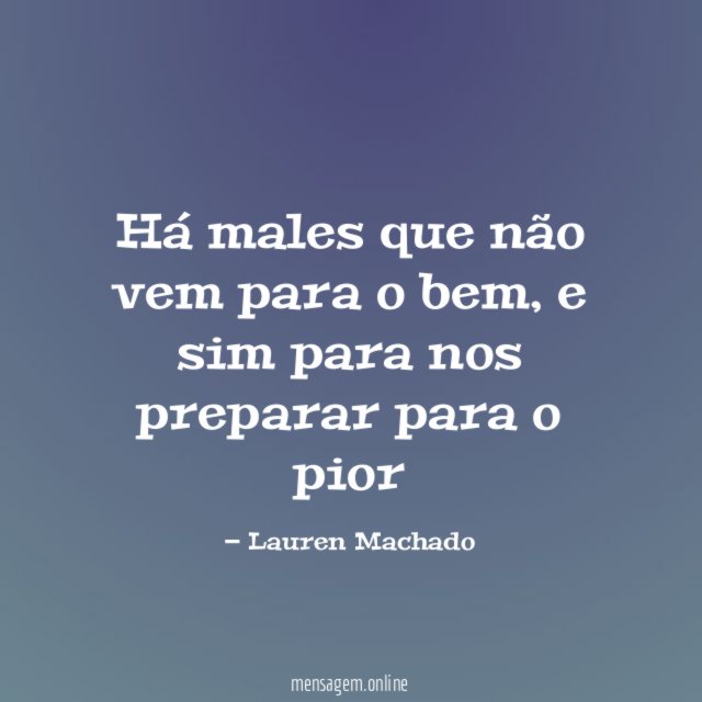 Há males que não vem para o bem